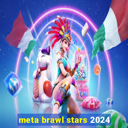 meta brawl stars 2024